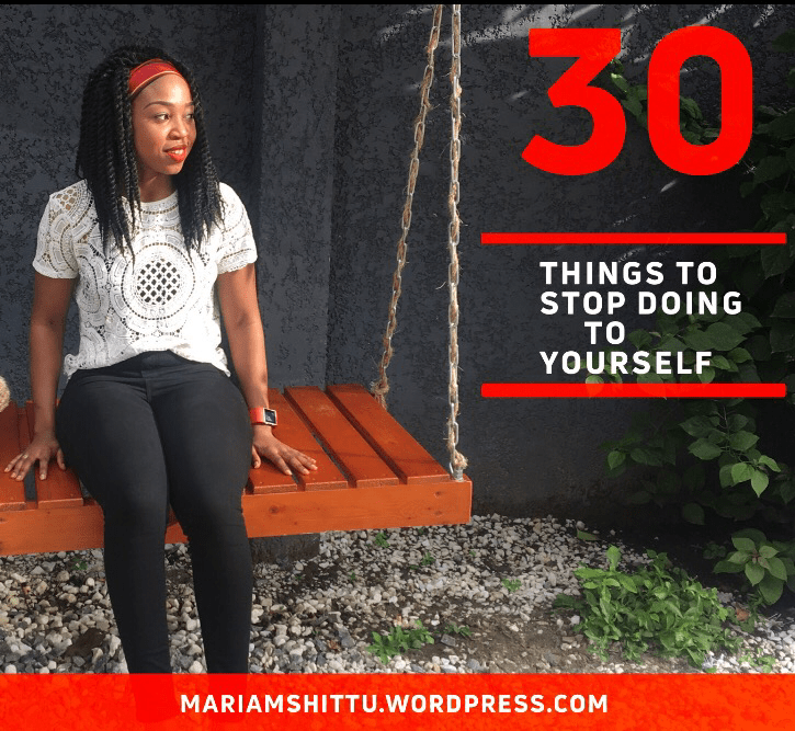 30 Things To Stop Doing To&nbsp;Yourself