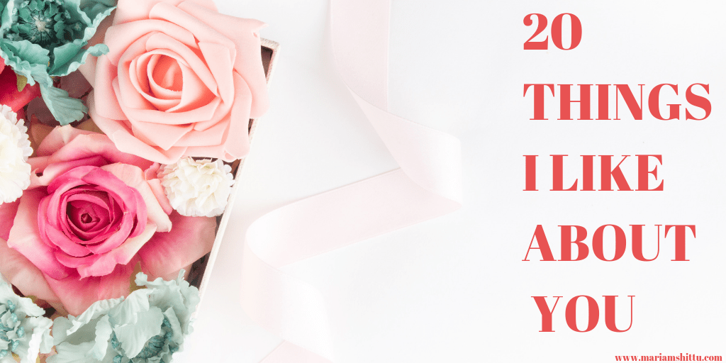 20 Things I Like About&nbsp;You